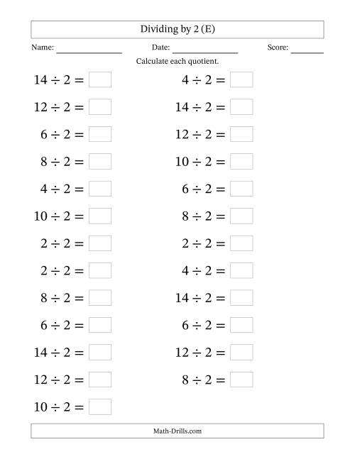 The Horizontally Arranged Dividing by 2 with Quotients 1 to 7 (25 Questions; Large Print) (E) Math Worksheet