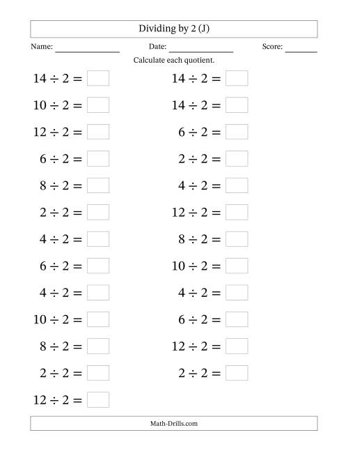 The Horizontally Arranged Dividing by 2 with Quotients 1 to 7 (25 Questions; Large Print) (J) Math Worksheet