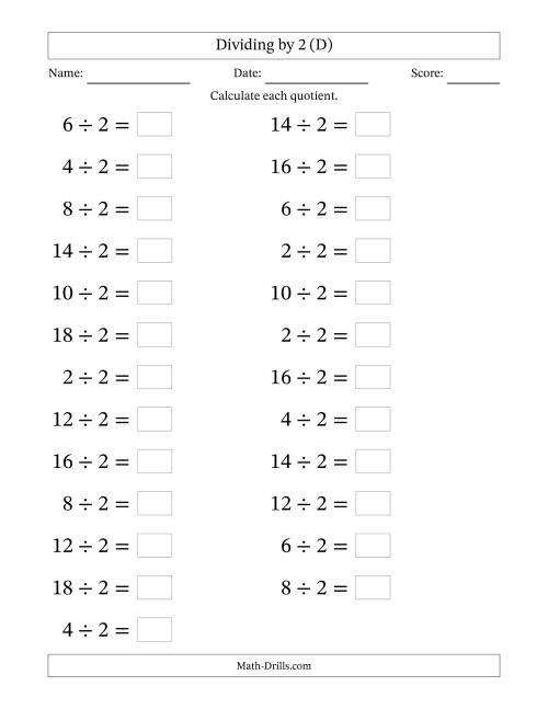 The Horizontally Arranged Dividing by 2 with Quotients 1 to 9 (25 Questions; Large Print) (D) Math Worksheet