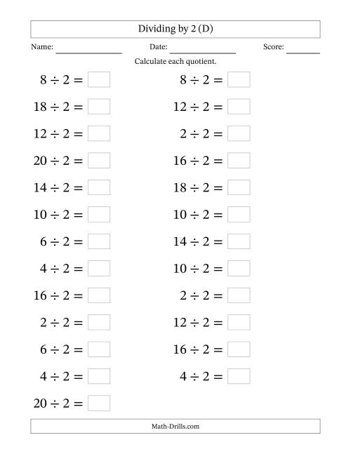 The Horizontally Arranged Dividing by 2 with Quotients 1 to 10 (25 Questions; Large Print) (D) Math Worksheet