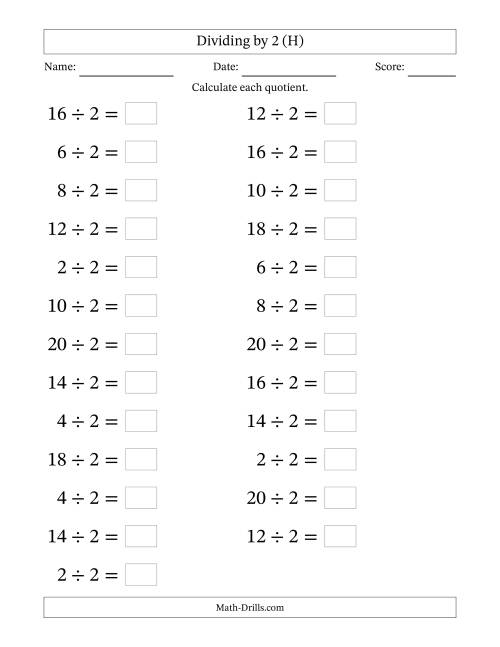 The Horizontally Arranged Dividing by 2 with Quotients 1 to 10 (25 Questions; Large Print) (H) Math Worksheet