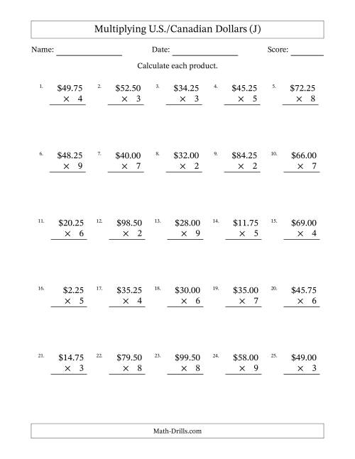 The Mulitplying U.S./Canadian Dollars (0.25 to 99.75) in Increments of Twenty-Five Cents by One-Digit Multipliers (J) Math Worksheet