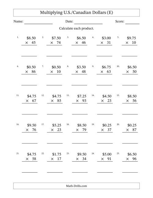 The Mulitplying U.S./Canadian Dollars (0.25 to 9.75) in Increments of Twenty-Five Cents by Two-Digit Multipliers (E) Math Worksheet