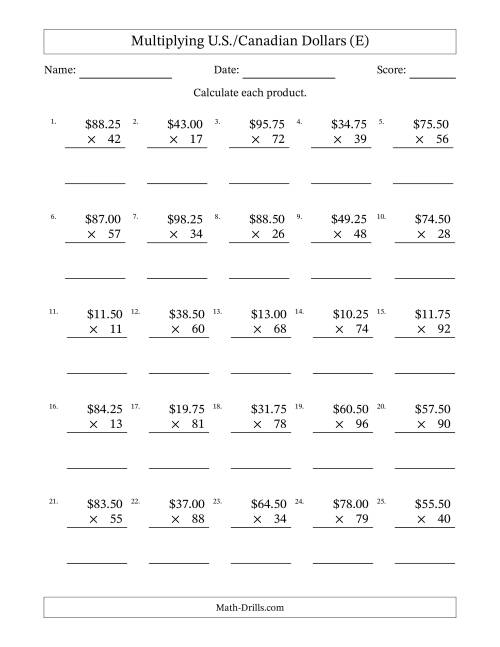 The Mulitplying U.S./Canadian Dollars (10.00 to 99.75) in Increments of Twenty-Five Cents by Two-Digit Multipliers (E) Math Worksheet