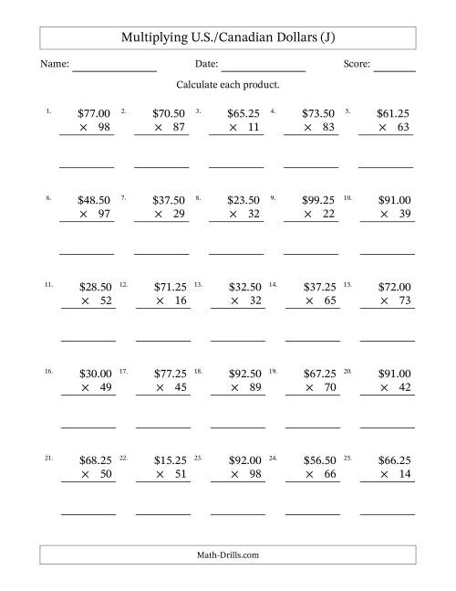 The Mulitplying U.S./Canadian Dollars (10.00 to 99.75) in Increments of Twenty-Five Cents by Two-Digit Multipliers (J) Math Worksheet